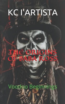 THE ORIGINS OF BABA ROSS: Voodoo Beginnings