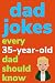 Dad Jokes Every 35 Year Old...