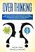 OVER THINKING: DECLUTTER YOUR MIND, OVERCOME NEGATIVITY. CREATE ATOMIC HABITS TO STOP WORRYING. MANAGE STRESS, ANXIETY, AND DEPRESSION. IMPROVE YOUR BRAIN, SOCIAL INTELLIGENCE AND SELF-CONFIDENCE