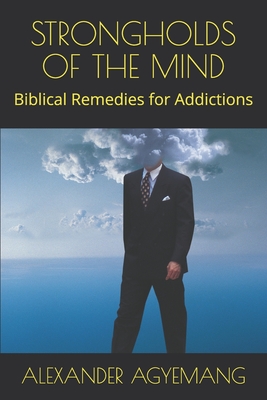 STRONGHOLDS OF THE MIND: Biblical Remedies for Addictions (Empowerment)