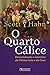 O Quarto Cálice: Desvendando o mistério da Última Ceia e da Cruz