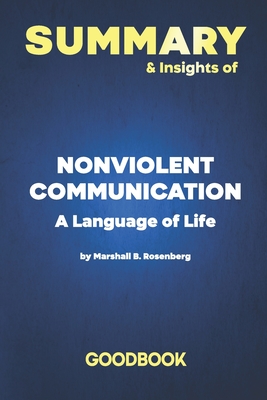 Summary & Insights of Nonviolent Communication A Language of Life by Marshall B. Rosenberg | Goodbook