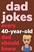 Dad Jokes Every 40 Year Old...