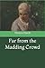 Far from the Madding Crowd