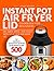 Instant Pot Air Fryer Lid Cookbook for Beginners by David Decker