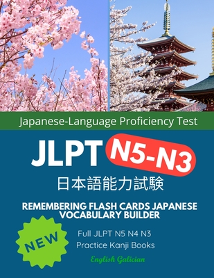Remembering Flash Cards Japanese Vocabulary Builder Full JLPT N5 N4 N3 Practice Kanji Books English Galician: Quick Study Academic Japanese Vocabulary Flashcards Language Learning for Japanese Language Proficiency Test Prep N5-N3 Complete Mock Exams Set