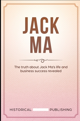 Jack Ma: The truth about Jack Ma's life and business success revealed