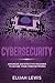 Cybersecurity: Advanced and Effective Measures to Secure Your Cyber Networks