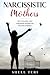 Narcissistic Mothers: How to Handle your Narcissistic Mother and recover Yourself