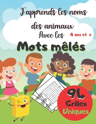 J'apprends Les Noms Des Animaux Avec Les Mots Mêlés: 🐨 Livre De Concentration Jeux Pour Enfant À Partir De 8 Ans Et + | 94 Grilles Uniques Avec ... Garçon Et Fille |120 Pages (French Edition)