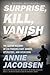 Surprise, Kill, Vanish: The Secret History of CIA Paramilitary Armies, Operators, and Assassins