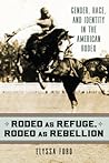 Rodeo as Refuge, Rodeo as Rebellion by Elyssa Ford