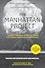 The Manhattan Project: The Birth of the Atomic Bomb in the Words of Its Creators, Eyewitnesses, and Historians