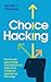 Choice Hacking: How to use behavioral science and psychology to create an experience that sings