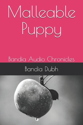 Malleable Puppy: Bandia Chronicles (BandiaKindleSeries)