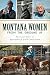 Montana Women From the Ground Up: Passionate Voices in Agriculture & Land Conservation (American Heritage)