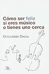Cómo ser feliz si eres músico o tienes uno cerca Cómo ser feliz si eres músico o tienes uno cerca