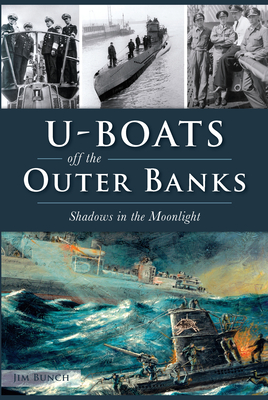 U-Boats off the Outer Banks: Shadows in the Moonlight (Military)