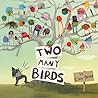 Two Many Birds by Cindy Derby Two Many Birds by Cindy Derby