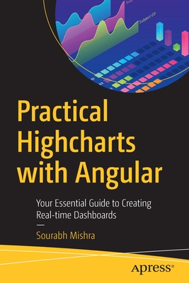 Practical Highcharts with Angular: Your Essential Guide to Creating Real-time Dashboards (Paperback)