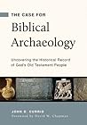 The Case for Biblical Archaeology: Uncovering the Historical Record of God's Old Testament People