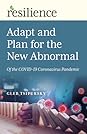 Adapt and Plan for the New Abnormal of the COVID-19 Coronavirus Pandemic (Resilience)