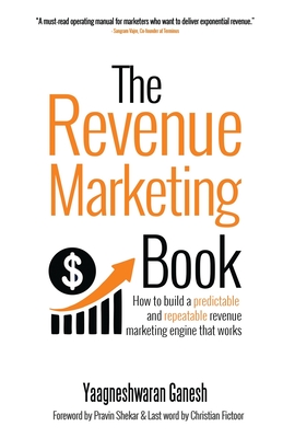 The Revenue Marketing Book: How to build a predictable and repeatable revenue marketing engine that works (Paperback)