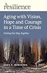 Aging with Vision, Hope and Courage in a Time of Crisis: Finding Our Way Together (Resilience)