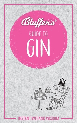 Bluffer's Guide to Gin: Instant Wit and Wisdom