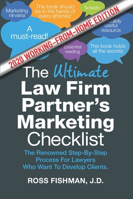 The Ultimate Law Firm Partner’s Working-From-Home Marketing Checklist: The Renowned Step-By-Step Process For Lawyers Who Want To Develop Clients