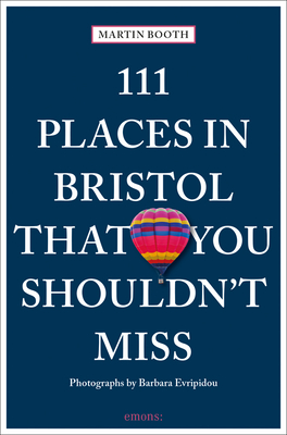 111 Places in Bristol That You Shouldn't Miss (111 Places in .... That You Must Not Miss)