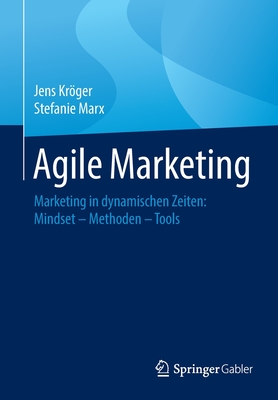Agile Marketing: Marketing in dynamischen Zeiten: Mindset – Methoden – Tools (German Edition)
