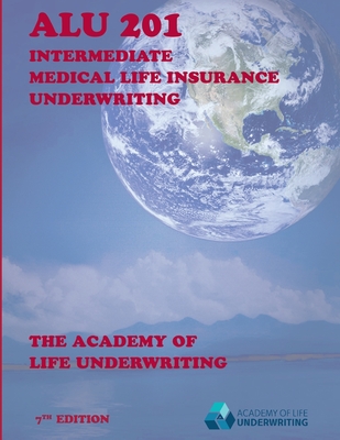 ALU 201: Intermediate Medical Life Insurance Underwriting