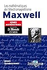 Maxwell Les mathématiques de l'éléctromagnétisme (Génies des mathématiques, #50)