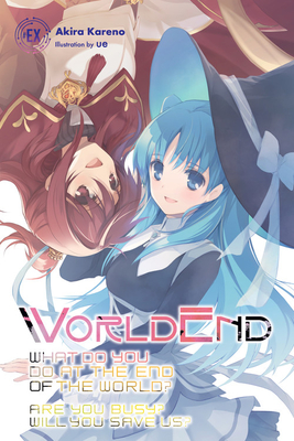 WorldEnd: What Do You Do at the End of the World? Are You Busy? Will You Save Us? #EX (Volume 6)