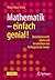 Mathematik – einfach genial!: Bemerkenswerte Ideen und Geschichten von Pythagoras bis Cantor (German Edition)