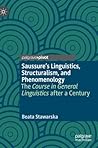 Saussure’s Linguistics, Structuralism, and Phenomenology by Beata Stawarska