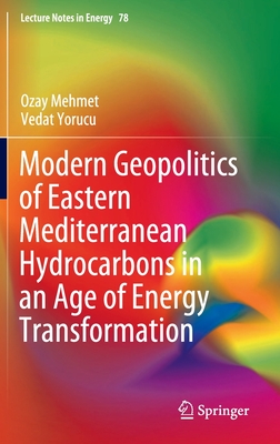 Modern Geopolitics of Eastern Mediterranean Hydrocarbons in an Age of Energy Transformation (Lecture Notes in Energy, 78)