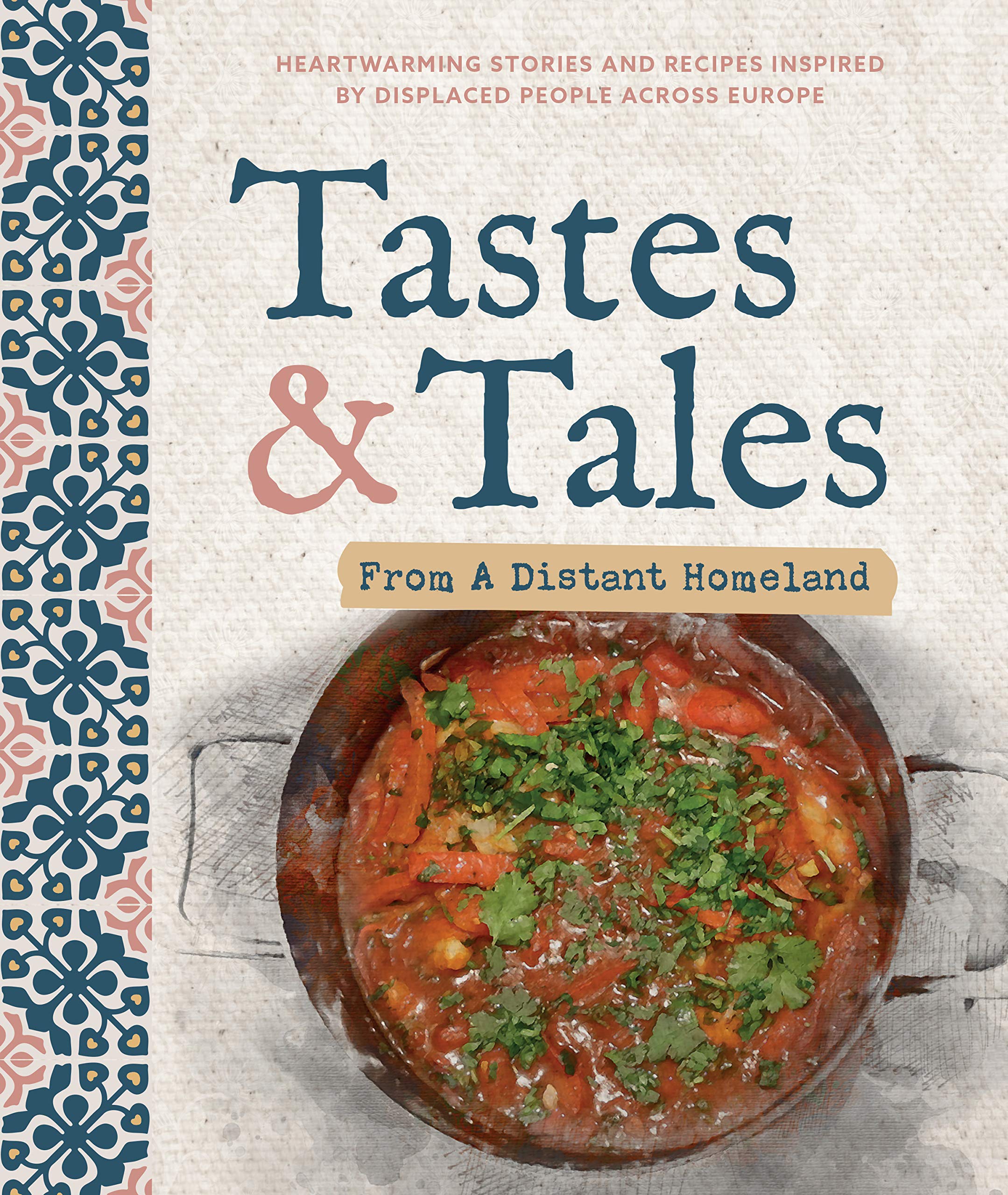 Tastes and Tales from a Distant Homeland: Heartwarming stories and recipes inspired by displaced people across Europe (Hardcover)