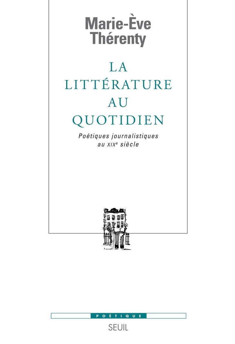 La Littérature au quotidien: Poétiques journalistiques au XIXe siècle (Paperback)