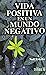 VIDA POSITIVA EN UN MUNDO N...