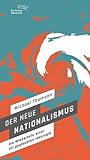 Der neue Nationalismus: Die Wiederkehr einer totgeglaubten Ideologie