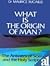 What is the Origin of Man?