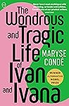 The Wondrous and Tragic Life of Ivan and Ivana by Maryse Condé