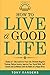 How to Live a Good Life: 2 Books in 1: Take Control of Your Life, Eliminate Negative Thinking, Relieve Anxiety, Improve Your Social Skills, Self-esteem and Confidence with the Habits of a Happy Brain