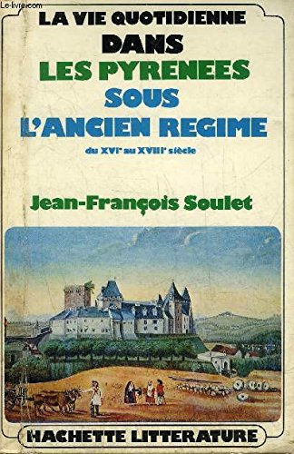 La Vie quotidienne dans les Pyrénées sous l'Ancien régime : Du XVIe siècle au XVIIIe siècle (Paperback)