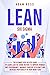 Lean Six Sigma: The Ultimate Step-By-Step Guide to Learn Lean Six Sigma Method to Improve Mindset and Performance, Maximize Process Efficiency and Increase Profitability of Your Work Team