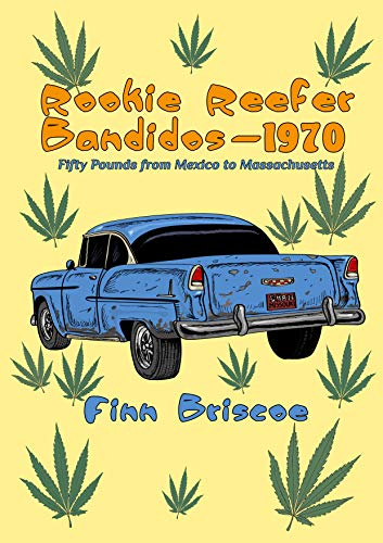 Rookie Reefer Bandidos - 1970: Fifty Pounds from Mexico to Massachusetts (Fun Loving Finn, #1)