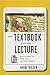 The Textbook and the Lecture: Education in the Age of New Media (Tech.edu: A Hopkins Series on Education and Technology)