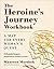 The Heroine's Journey Workbook: A Map for Every Woman's Quest